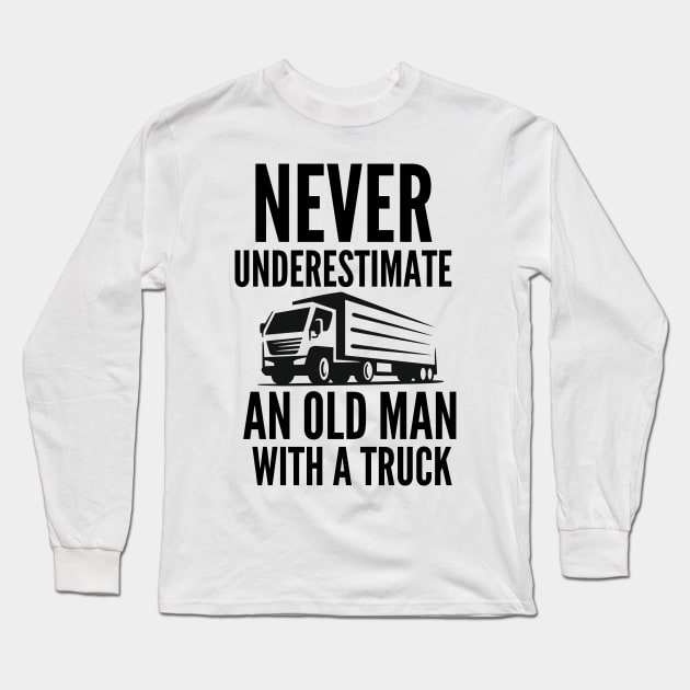 Never underestimate an old man with a truck Long Sleeve T-Shirt by mksjr